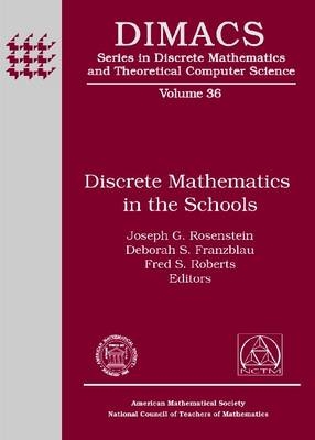 Discrete Mathematics in the Schools - Joseph G. Rosenstein; Deborah S. Franzblau; Fred S. Roberts
