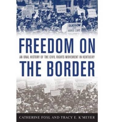 Freedom on the Border - Catherine Fosl, Tracy E. K'Meyer