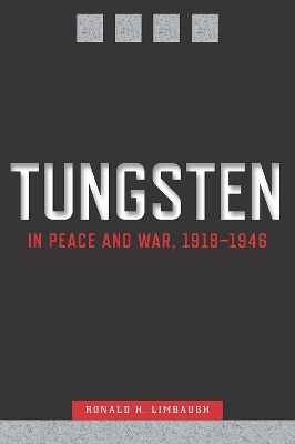 Tungsten in Peace and War, 1918-1946 - Ronald H. Limbaugh