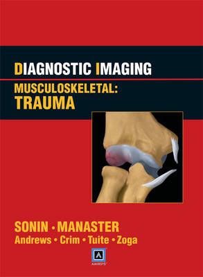 Diagnostic Imaging: Musculoskeletal: Trauma - Andrew Sonin, B.J. Manaster, Carol L. Andrews, Julia Crim, Michael J. Tuite