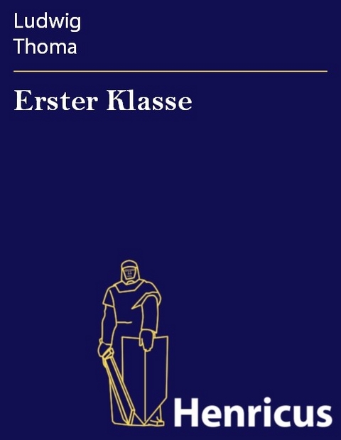 Erster Klasse -  Ludwig Thoma