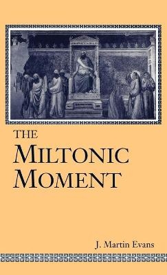 The Miltonic Moment - J. Martin Evans