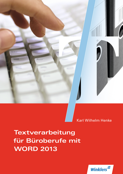 Textverarbeitungskompetenzen im Büromanagement mit WORD 2013 - Karl Wilhelm Henke