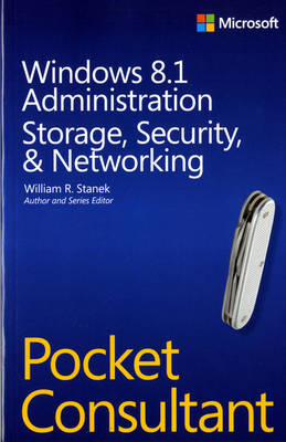 Windows 8.1 Administration Pocket Consultant Storage, Security, & Networking - William Stanek