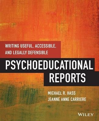 Writing Useful, Accessible, and Legally Defensible Psychoeducational Reports - Michael Hass, Jeanne Anne Carriere