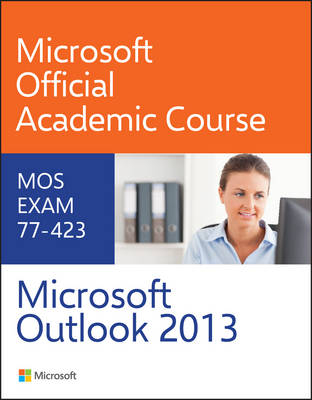 77–423 Microsoft Outlook 2013 -  Microsoft Official Academic Course