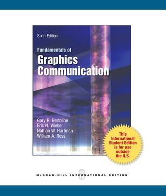 Fundamentals of Graphics Communication (Int'l Ed) - Gary Bertoline, Eric Wiebe, Nathan Hartman, William Ross