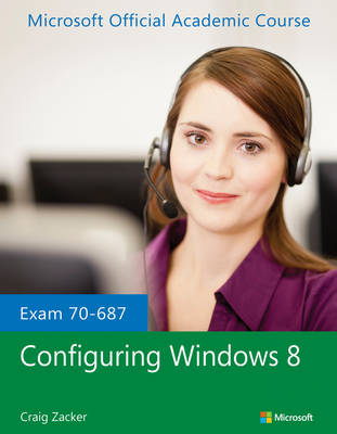 Exam 70–687 Configuring Windows 8 -  Microsoft Official Academic Course