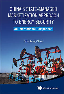 China's State-managed Marketization Approach To Energy Security: An International Comparison - Shaofeng Chen