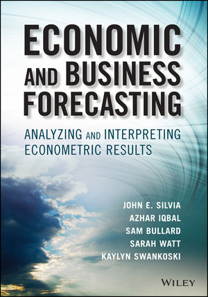 Economic and Business Forecasting - John E. Silvia, Azhar Iqbal, Kaylyn Swankoski, Sarah Watt, Sam Bullard