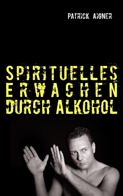 Spirituelles Erwachen durch Alkohol - Patrick Aigner