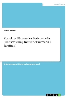 Korrektes FÃ¼hren des Berichtshefts (Unterweisung Industriekaufmann / -kauffrau) - Marit Prade