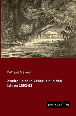 Zweite Reise in Venezuela in den Jahren 1892-93 - Wilhelm Sievers