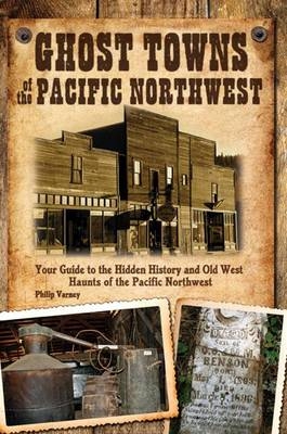 Ghost Towns of the Pacific Northwest - Philip Varney