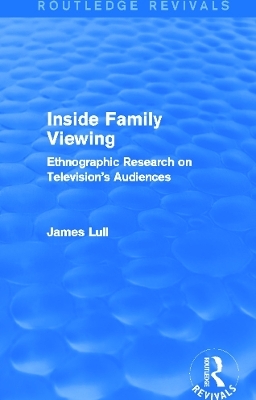 Inside Family Viewing (Routledge Revivals) - James Lull
