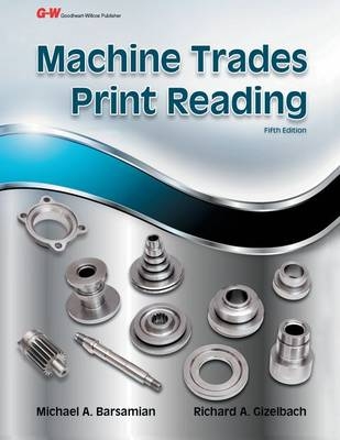 Machine Trades Print Reading - Michael A Barsamian, Richard A Gizelbach