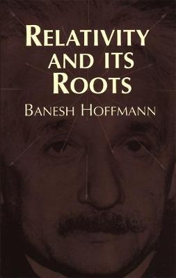 Relativity and Its Roots - Banesh Hoffmann