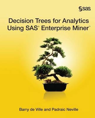 Decision Trees for Analytics Using SAS Enterprise Miner - Barry De Ville, Padraic Neville