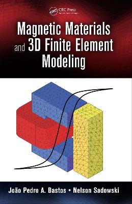 Magnetic Materials and 3D Finite Element Modeling - João Pedro A. Bastos, Nelson Sadowski