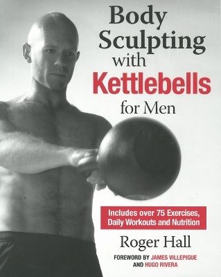 Body Sculpting with Kettlebells for Men - Roger Hall