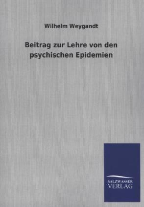 Beitrag zur Lehre von den psychischen Epidemien - Wilhelm Weygandt