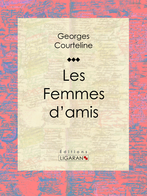 Les Femmes d'amis - Georges Courteline