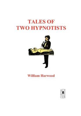 Tales of Two Hypnotists - PhD William Harwood