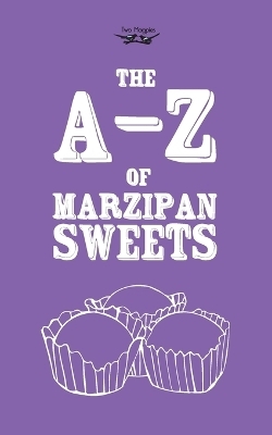 The A-Z of Marzipan Sweets -  Two Magpies Publishing