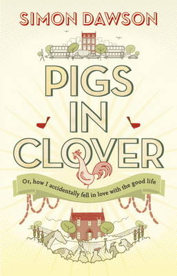 Pigs In Clover - Simon Dawson