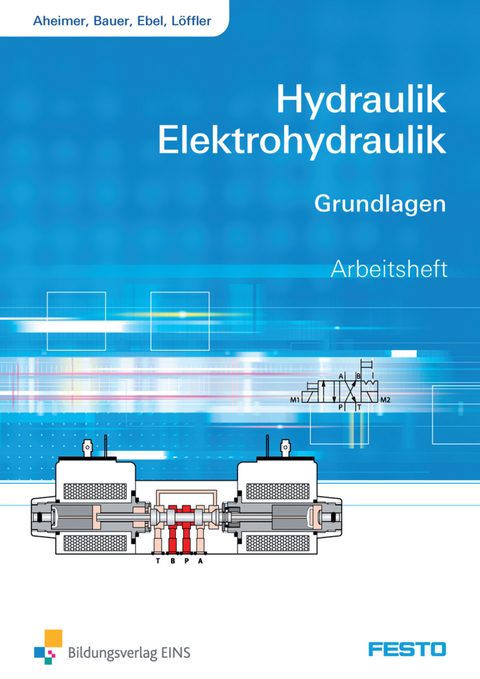 Hydraulik und Elektrohydraulik / Hydraulik / Elektrohydraulik - Renate Aheimer, Eberhard Bauer, Frank Ebel, Christine Löffler