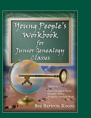 Young People's Workbook for Junior Genealogy Classes - Bee Bartron Koons