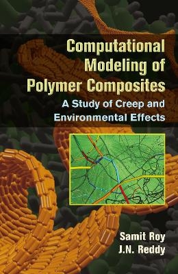 Computational Modeling of Polymer Composites - Samit Roy, J.N. Reddy