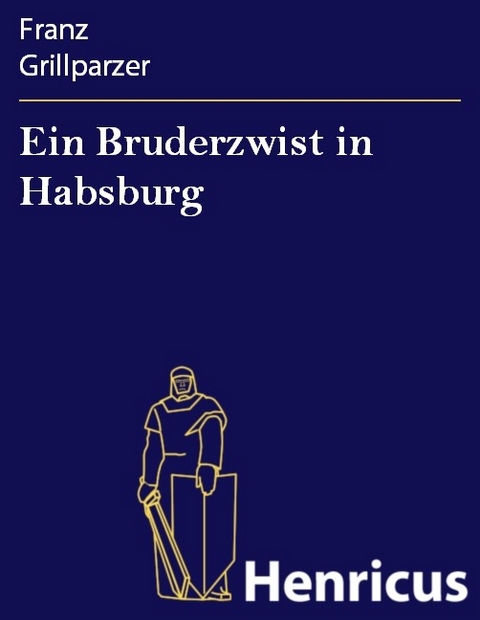 Ein Bruderzwist in Habsburg -  Franz Grillparzer