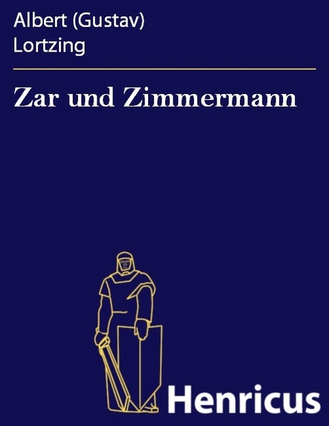 Zar und Zimmermann -  Albert (Gustav) Lortzing