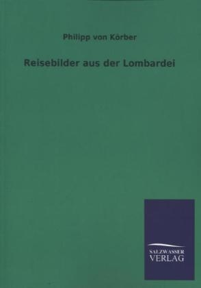 Reisebilder aus der Lombardei - Philipp von KÃ¶rber