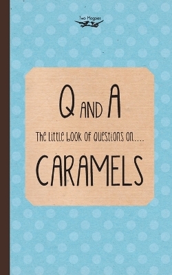 The Little Book of Questions on Caramels (Q & A Series) -  Two Magpies Publishing