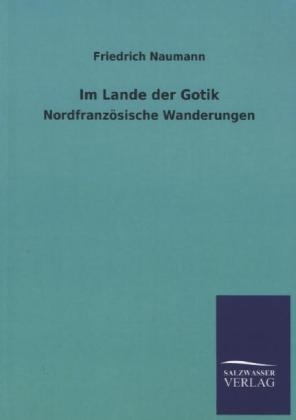 Im Lande der Gotik - Friedrich Naumann
