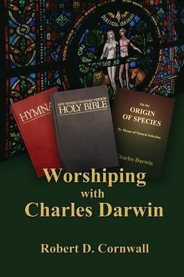 Worshiping with Charles Darwin - Robert D Cornwall
