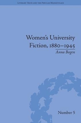 Women's University Fiction, 1880–1945 - Anna Bogen