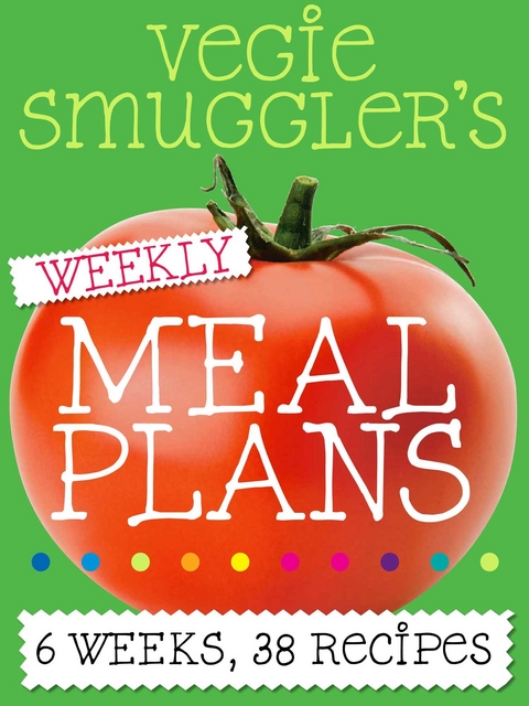 Vegie Smuggler's Weekly Meal Plans -  Wendy Blume