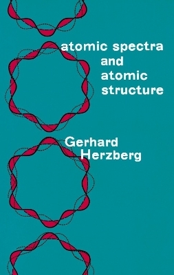 Atomic Spectra and Atomic Structure - Gerhard Herzberg