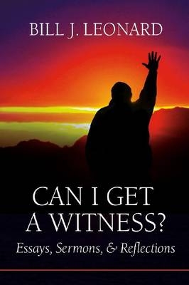 Can I Get a Witness? - Bill J. Leonard