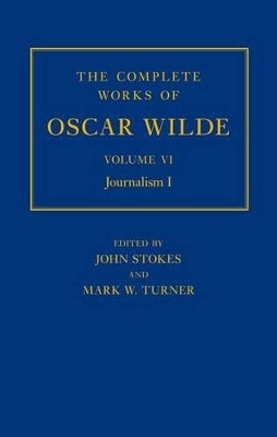 The Complete Works of Oscar Wilde: Volume VI: Journalism I - 