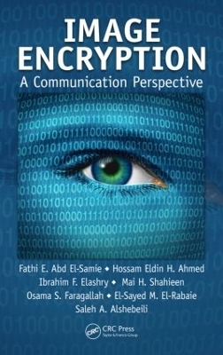 Image Encryption - Fathi E. Abd El-Samie, Hossam Eldin H. Ahmed, Ibrahim F. Elashry, Mai H. Shahieen, Osama S. Faragallah