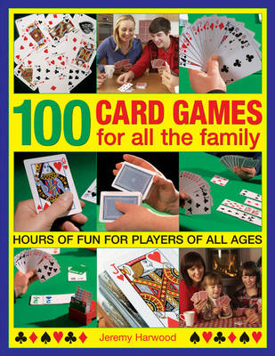 100 Card Games for All the Family - Jeremy Harwood