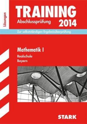 Training Abschlussprüfung Realschule Bayern / Lösungsheft zu Mathematik I 2014 - Markus Schmidl, Alois Einhauser, Dietmar Steiner