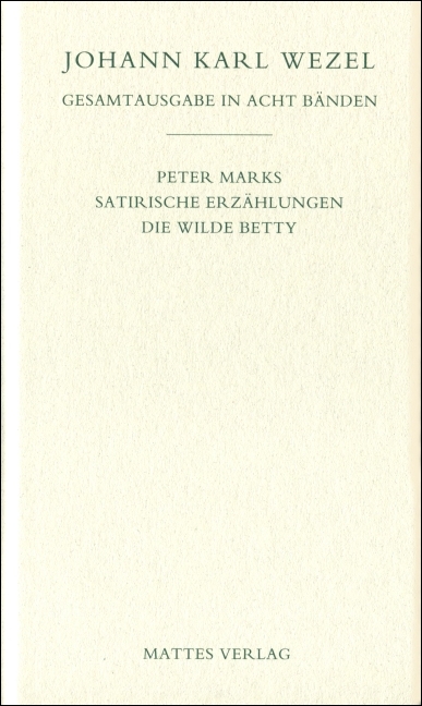 Gesamtausgabe in acht Bänden. Jenaer Ausgabe / Peter Marks.Satirische Erzählungen. Die wilde Betty - Johann K Wezel