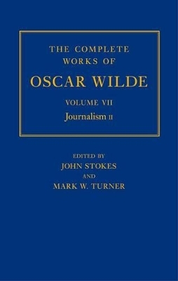 The Complete Works of Oscar Wilde: Volume VII: Journalism II - 