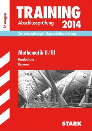 Training Abschlussprüfung Realschule Bayern / Lösungsheft zu Mathematik II/III 2014 - Markus Hochholzer, Martin Schmidl