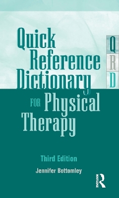 Quick Reference Dictionary for Physical Therapy - Jennifer Bottomley